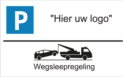 Afbeeldingen van PARKEERBORD Met Eigen Logo Wegsleepregeling